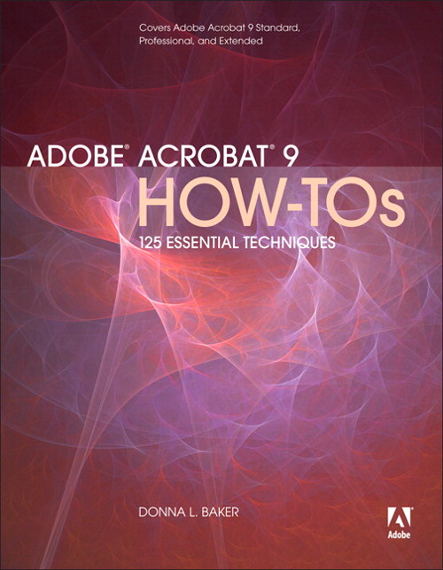 Adobe Acrobat 9 How-Tos: 125 Essential Techniques