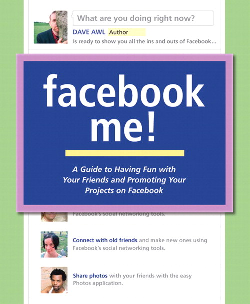 Facebook Me! A Guide to Having Fun with Your Friends and Promoting Your Projects on Facebook