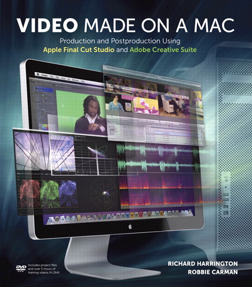 Video Made on a Mac: Production and Postproduction Using Apple Final Cut Studio and Adobe Creative Suite