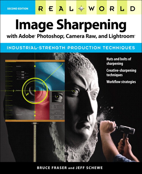 Real World Image Sharpening with Adobe Photoshop, Camera Raw, and Lightroom, 2nd Edition
