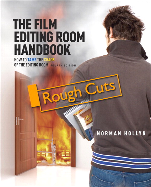 Film Editing Room Handbook, The: How to Tame the Chaos of the Editing Room, Rough Cuts, 4th Edition