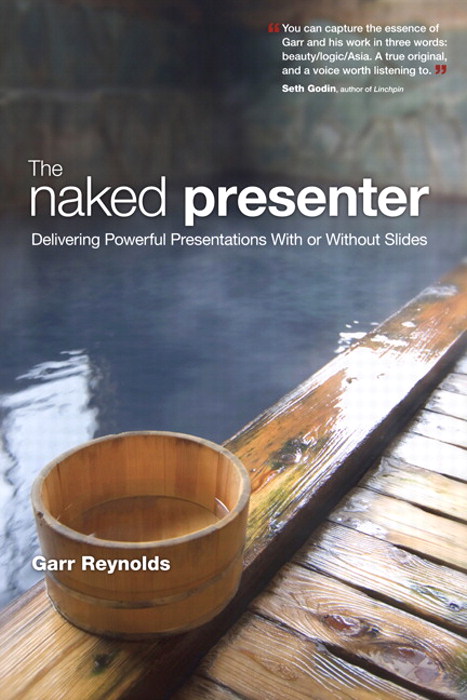 Naked Presenter, The: Delivering Powerful Presentations With or Without Slides