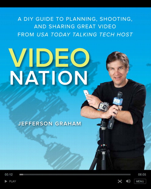 Video Nation: A DIY guide to planning, shooting, and sharing great video from USA Today's Talking Tech host