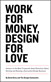 Work for Money, Design for Love: Answers to the Most Frequently Asked Questions About Starting and Running a Successful Design Business