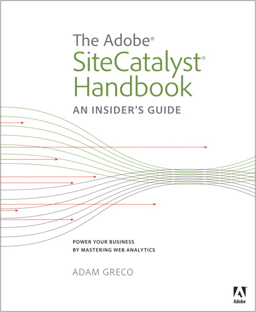 Adobe SiteCatalyst Handbook, The: An Insider's Guide