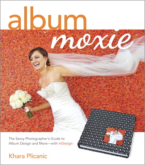 Album Moxie: The Savvy Photographer's Guide to Album Design and More with InDesign