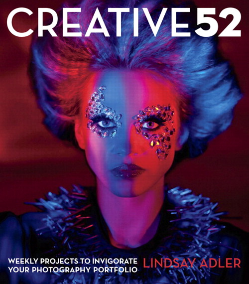 Creative 52: Weekly Projects to Invigorate Your Photography Portfolio