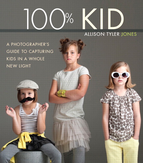 100% Kid: A Professional Photographer's Guide to Capturing Kids in a Whole New Light