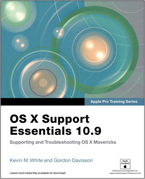Apple Pro Training Series: OS X Support Essentials 10.9: Supporting and Troubleshooting OS X Mavericks