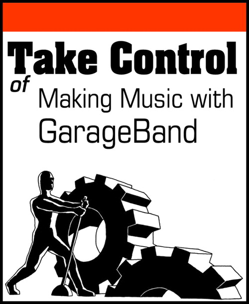 Take Control of Making Music with GarageBand