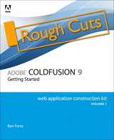 Adobe ColdFusion 9 Web Application Construction Kit, Volume 1: Getting Started, Rough Cuts