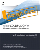 Adobe ColdFusion 9 Web Application Construction Kit, Volume 3: Advanced Application Development, Rough Cuts