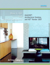 Basic CAD for Interior Designers: AutoCAD, Architectural Desktop, and VIZ Render 2007