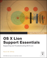 Apple Pro Training Series: OS X Lion Support Essentials: Supporting and Troubleshooting OS X Lion