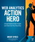 Web Analytics Action Hero: Using Analysis to Gain Insight and Optimize Your Business