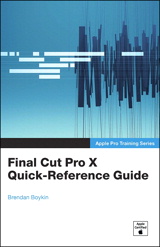 Apple Pro Training Series: Final Cut Pro X Quick-Reference Guide
