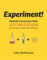 Experiment!: Website conversion rate optimization with A/B and multivariate testing