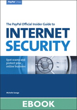 PayPal Official Insider Guide to Internet Security, The: Spot scams and protect your online business