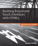 Building Touch Interfaces with HTML5: Develop and Design Speed up your site and create amazing user experiences
