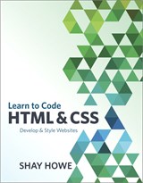 Learn to Code HTML and CSS: Develop and Style Websites