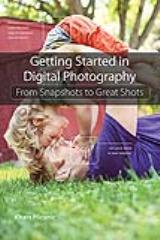 Getting Started in Digital Photography: From Snapshots to Great Shots