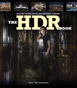 HDR Book, The: Unlocking the Pros' Hottest Post-Processing Techniques, 2nd Edition