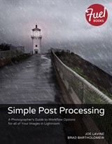 Simple Post Processing: A Photographer's Guide to Workflow Options for all of Your Images in Lightroom