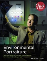 Environmental Portraiture: Tell Your Subject's Story and Create Dynamic Portraits with One Bag of Gear