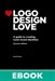 Logo Design Love: A guide to creating iconic brand identities, 2nd Edition