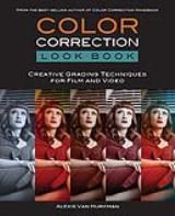 Color Correction Look Book: Creative Grading Techniques for Film and Video