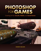 Photoshop for Games: Creating Art for Console, Mobile, and Social Games