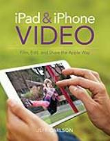 iPad and iPhone Video: Film, Edit, and Share the Apple Way