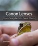 Canon Lenses: From Snapshots to Great Shots