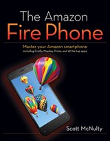Amazon Fire Phone, The: Master your Amazon smartphone including Firefly, Mayday, Prime, and all the top apps