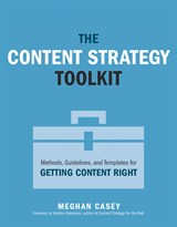 Content Strategy Toolkit, The: Methods, Guidelines, and Templates for Getting Content Right