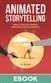 Animated Storytelling: Simple Steps For Creating Animation and Motion Graphics