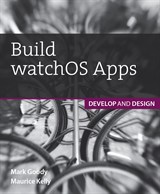 Build watchOS Apps: Develop and Design