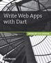 Write Web Apps with Dart: Develop and Design