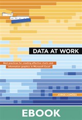 Data at Work: Best practices for creating effective charts and information graphics in Microsoft Excel