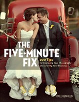 Five-Minute Fix, The: 200 Tips for Improving Your Photography and Growing Your Business
