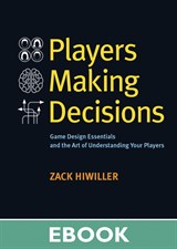 Players Making Decisions: Game Design Essentials and the Art of Understanding Your Players