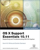 OS X Support Essentials 10.11 - Apple Pro Training Series: Supporting and Troubleshooting OS X El Capitan