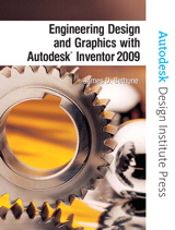 Engineering Design and Graphics with Autodesk Inventor 2009