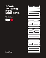 Logo Design Love: A Guide to Creating Iconic Brand Marks, 3rd Edition, 3rd Edition