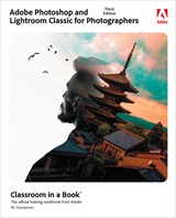 Adobe Photoshop and Lightroom Classic for Photographers Classroom in a Book, 3rd Edition