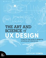 The Art and Science of UX Design: A step-by-step guide to designing amazing user experiences