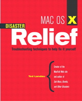 Mac 0S X Disaster Relief: Troubleshooting Techniques to Help Fix It Yourself