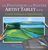Photoshop and Painter Artist Tablet Book, The: Creative Techniques in Digital Painting