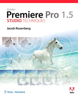 Adobe Premiere Pro 1.5 Studio Techniques