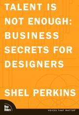 Talent Is Not Enough: Business Secrets For Designers